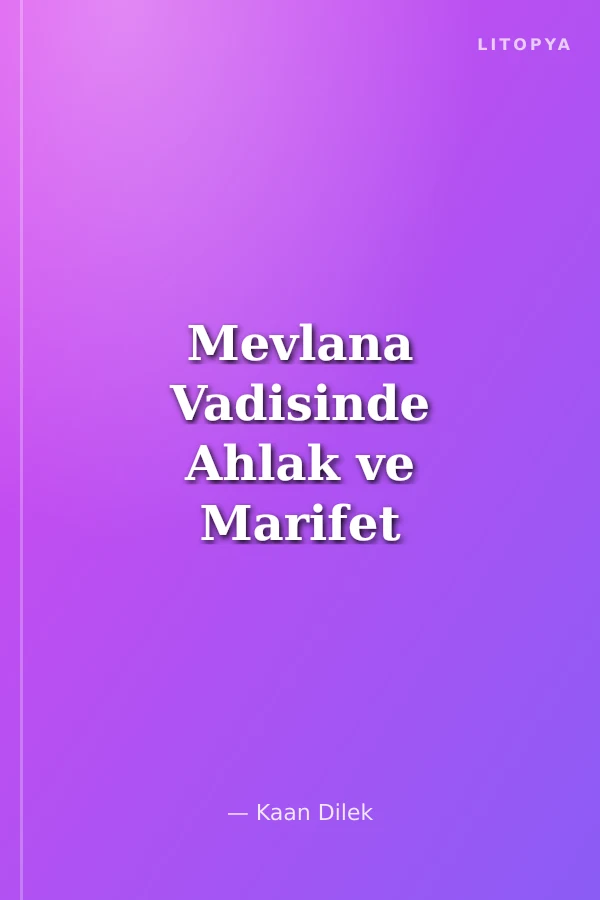 Mevlana Vadisinde Ahlak ve Marifet