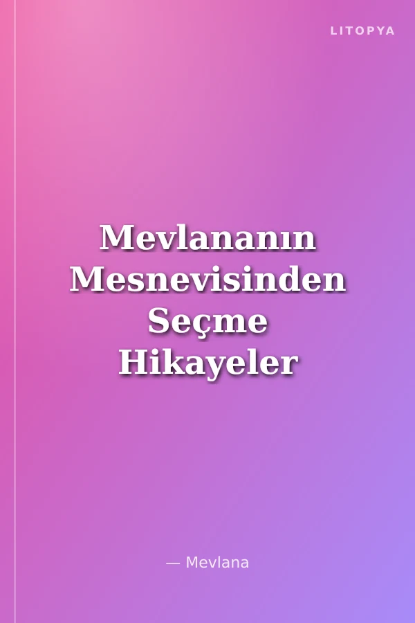 Mevlananın Mesnevisinden Seçme Hikayeler