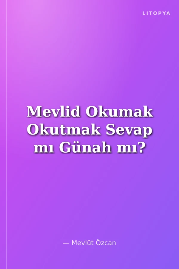 Mevlid Okumak Okutmak Sevap mı Günah mı?