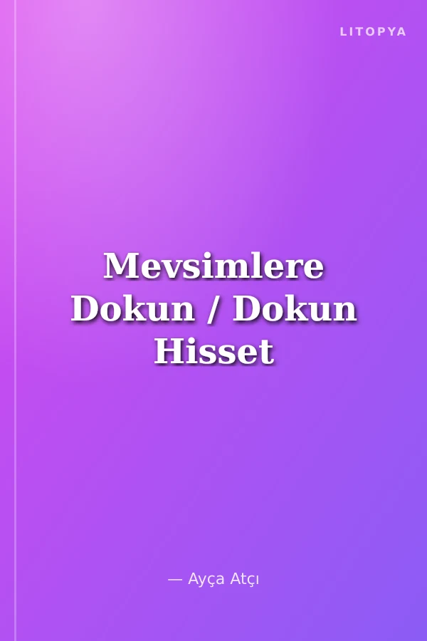 Mevsimlere Dokun / Dokun Hisset