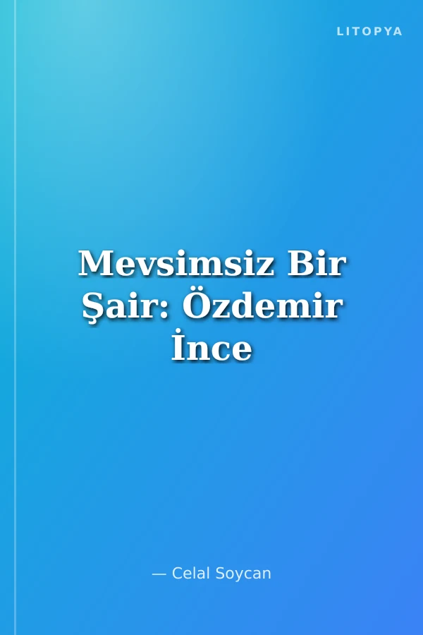 Mevsimsiz Bir Şair: Özdemir İnce