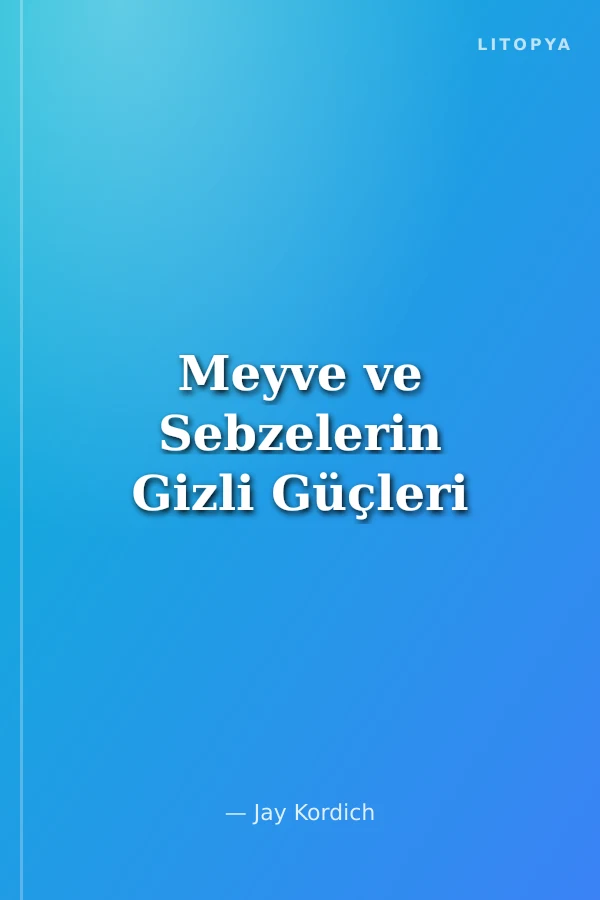 Meyve ve Sebzelerin Gizli Güçleri
