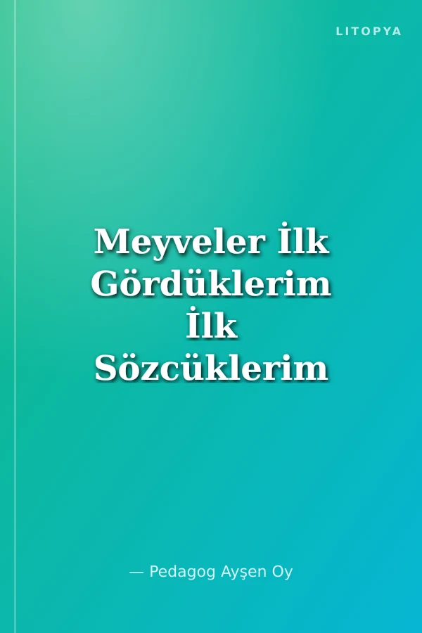 Meyveler İlk Gördüklerim İlk Sözcüklerim 1 (2+yaş)
