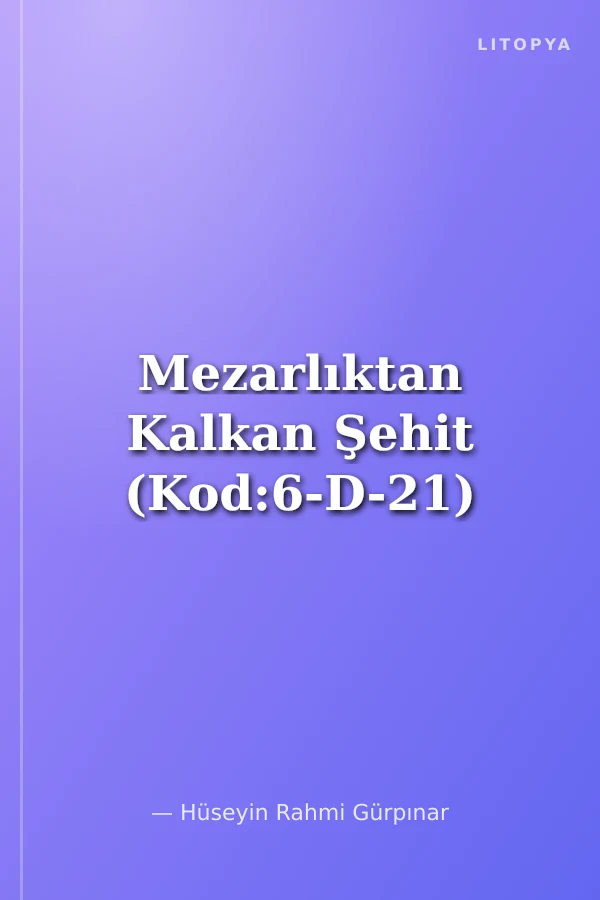 Mezarlıktan Kalkan Şehit (Kod:6-D-21)
