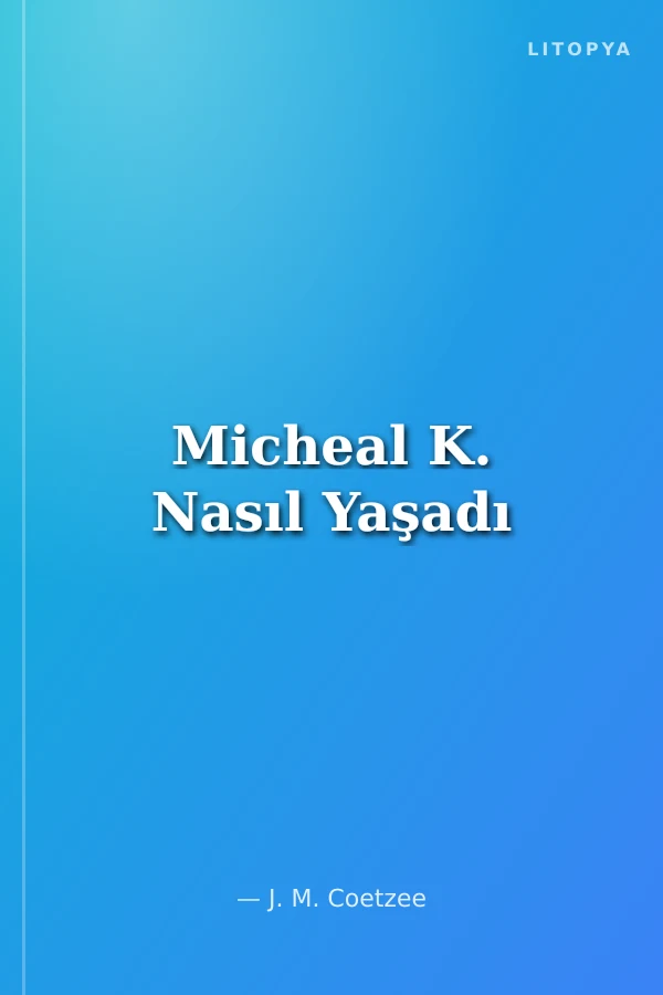 Micheal K. Nasıl Yaşadı