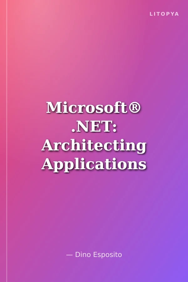 Microsoft® .NET: Architecting Applications for the Enterprise
