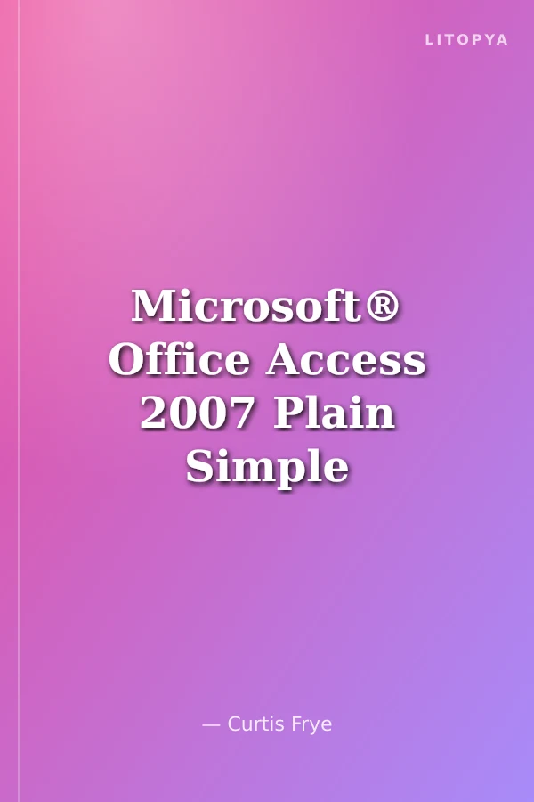 Microsoft® Office Access 2007 Plain Simple