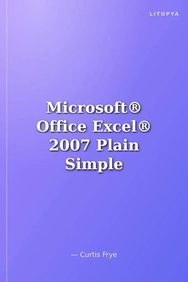 Microsoft® Office Excel® 2007 Plain Simple