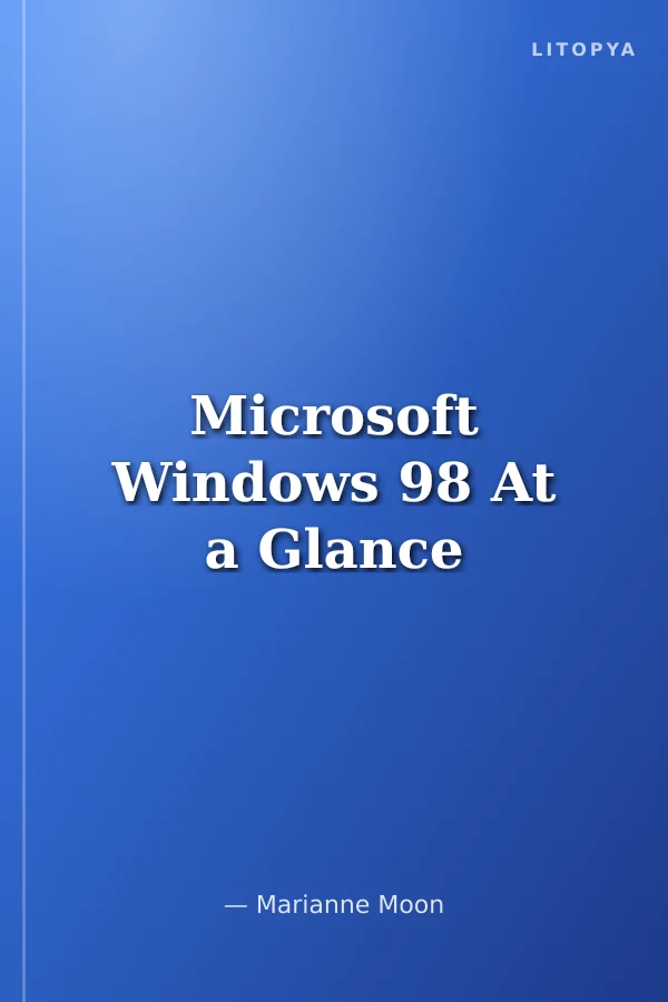 Microsoft Windows 98 At a Glance