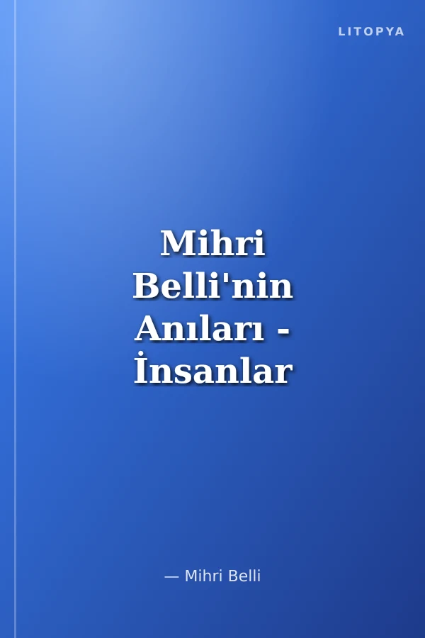 Mihri Belli'nin Anıları - İnsanlar Tanıdım 2