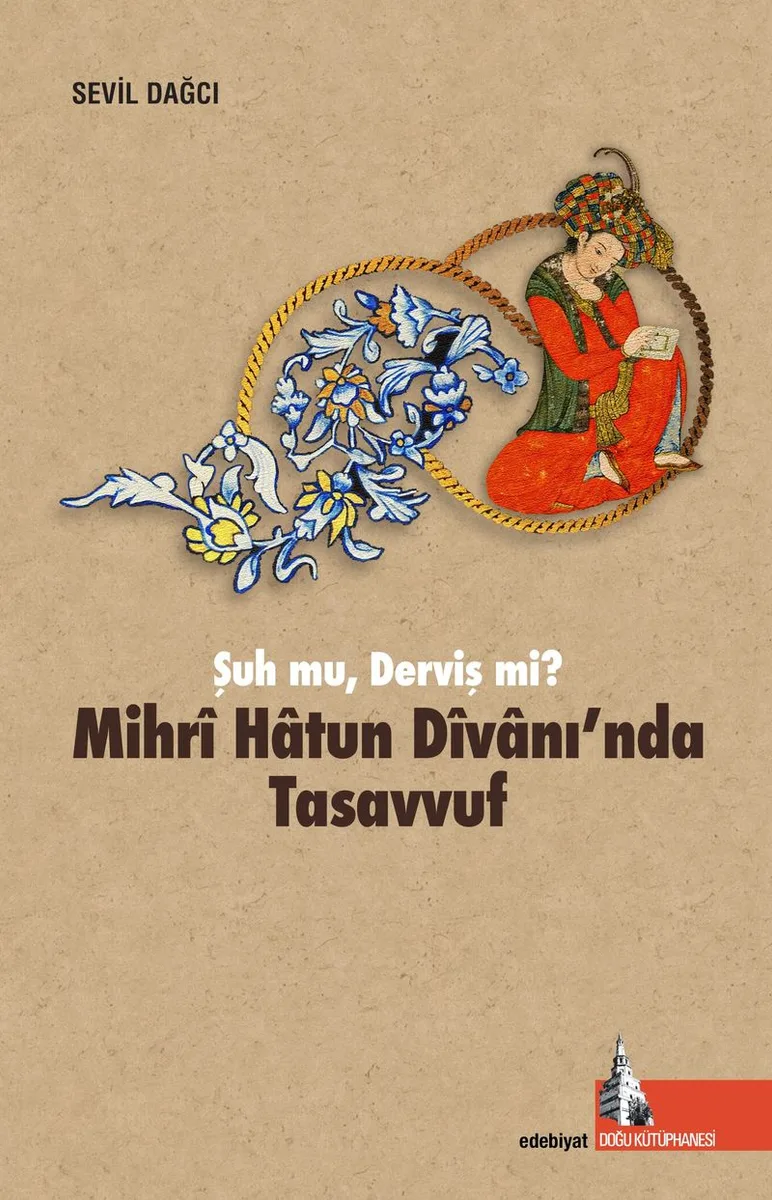 Mihri Hatun D&icirc;vanı'nda Tasavvuf Şuh mu, Derviş mi