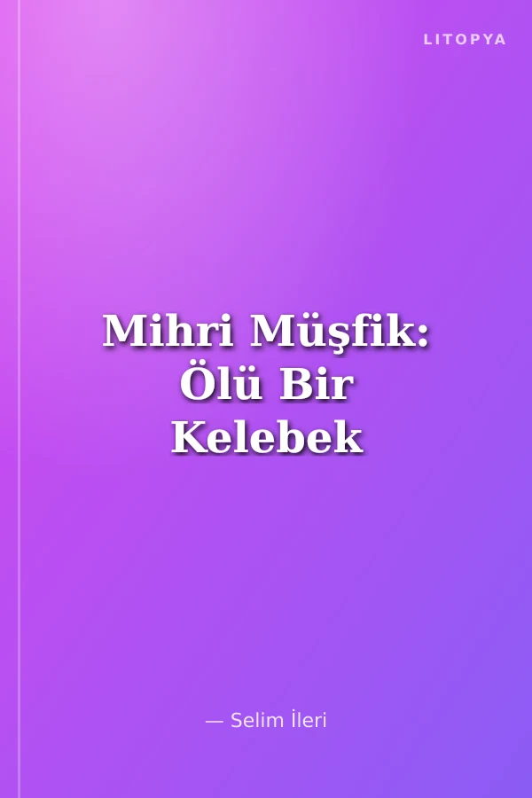 Mihri Müşfik: Ölü Bir Kelebek