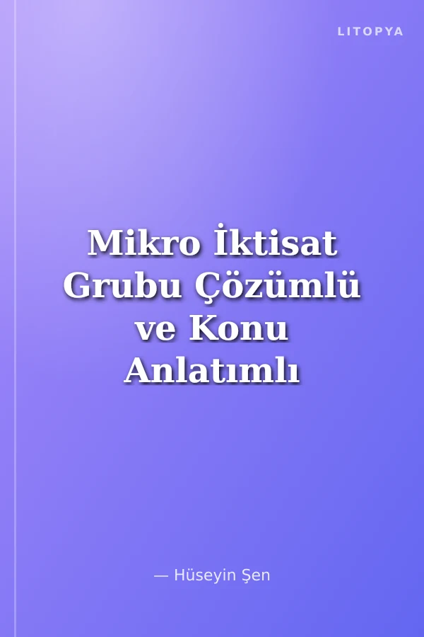 Mikro İktisat Grubu Çözümlü ve Konu Anlatımlı Soru Bankası