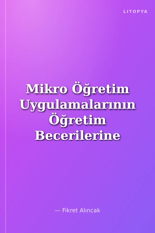 Mikro Öğretim Uygulamalarının Öğretim Becerilerine Etkisi