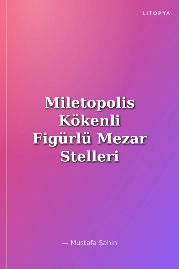 Miletopolis Kökenli Figürlü Mezar Stelleri ve Adak Levhaları