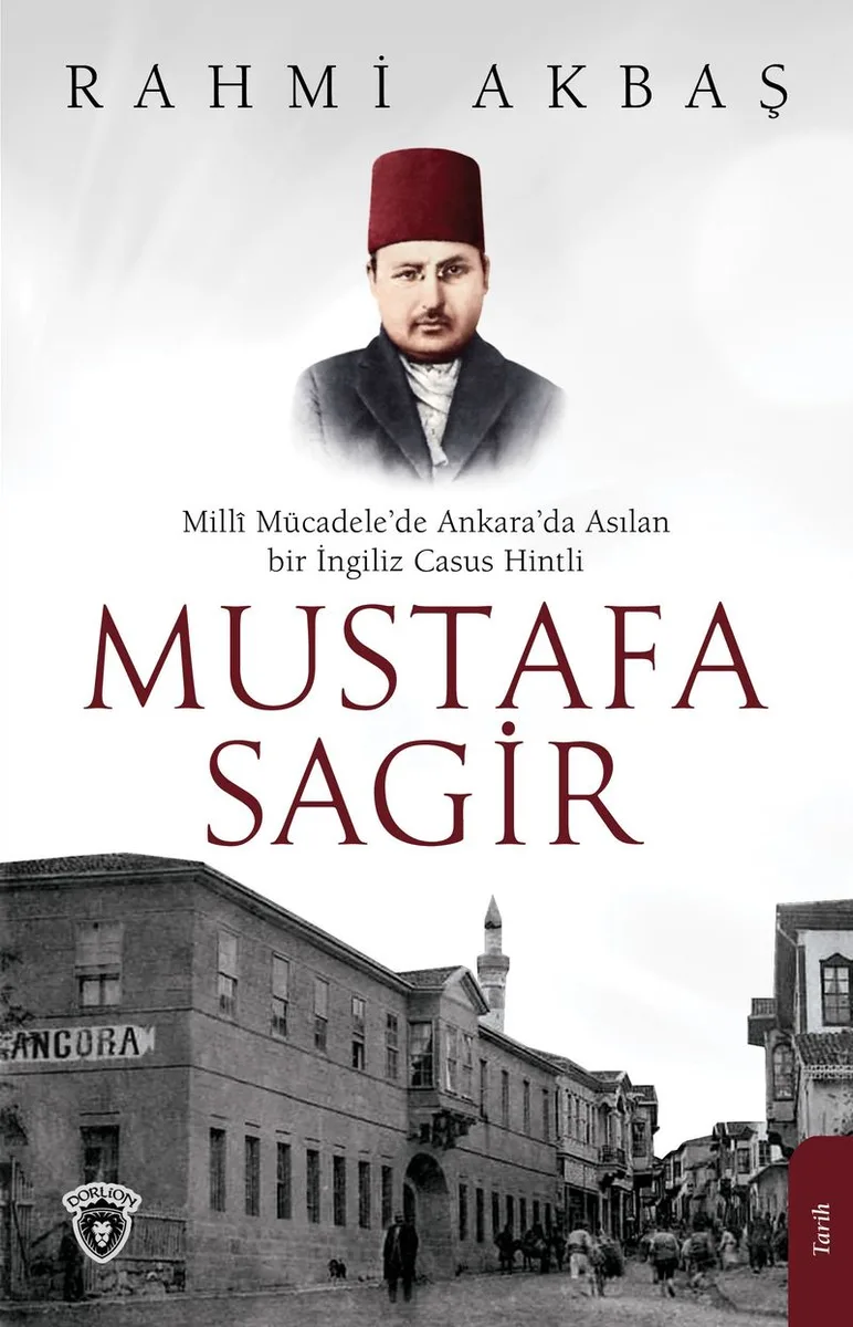 Mill&icirc; Mücadele'de Ankara'da Asılan Bir Ingiliz Casus Hintli Mustafa Sagir