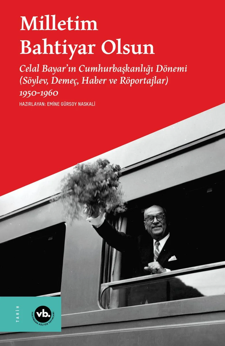 Milletim Bahtiyar Olsun Celal Bayar'ın Cumhurbaşkanlığı Dönemi Söylev, Demeç, Haber ve Röportajlar) 1950-1960