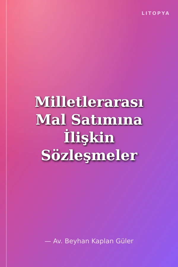 Milletlerarası Mal Satımına İlişkin Sözleşmeler Hakkında Birleşmiş Milletler Antlaşması Uyarınca Sözleşmenin Esaslı İhlali (TBK- CISG)