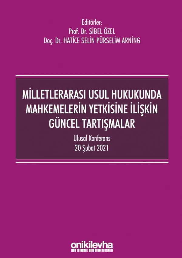Milletlerarası Usul Hukukunda Mahkemelerin Yetkisine İlişkin Güncel Tartışmalar - Ulusal Konferans - 20 Şubat 2021 - Konferans Bildiri Kitabı