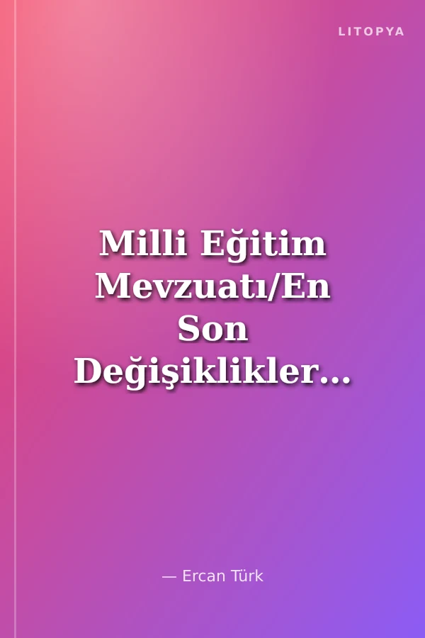 Milli Eğitim Mevzuatı/En Son Değişiklikleriyle