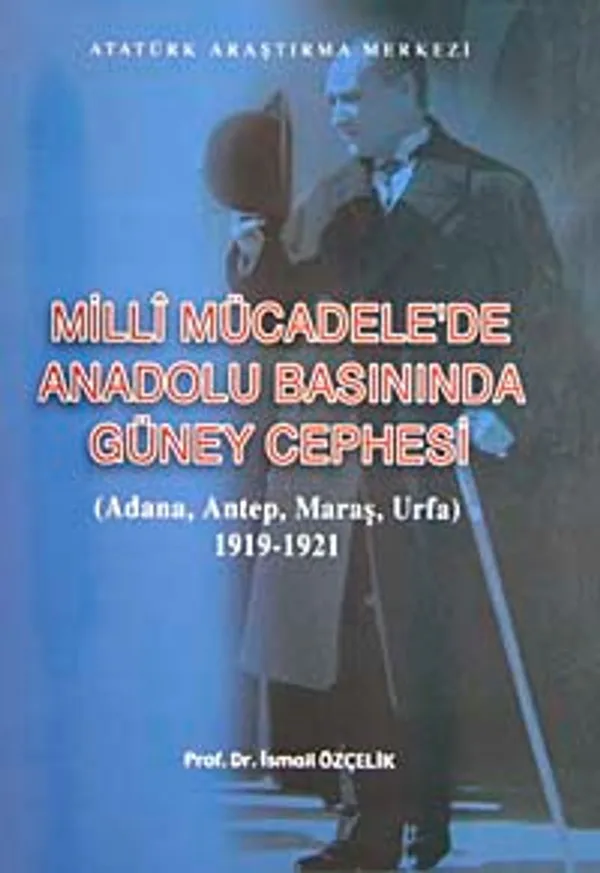 Milli Mücadele'de Anadolu Basınında Güney Cephesi (Adana-Antep-Maraş-Urfa) 1919-1921