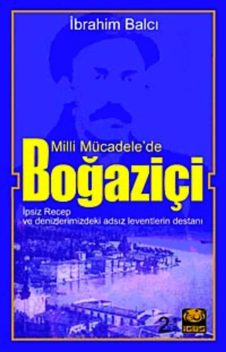 Milli Mücadele'de Boğaziçi İpsiz Recep ve Denizlerimizdeki Adsız Leventlerin Destanı