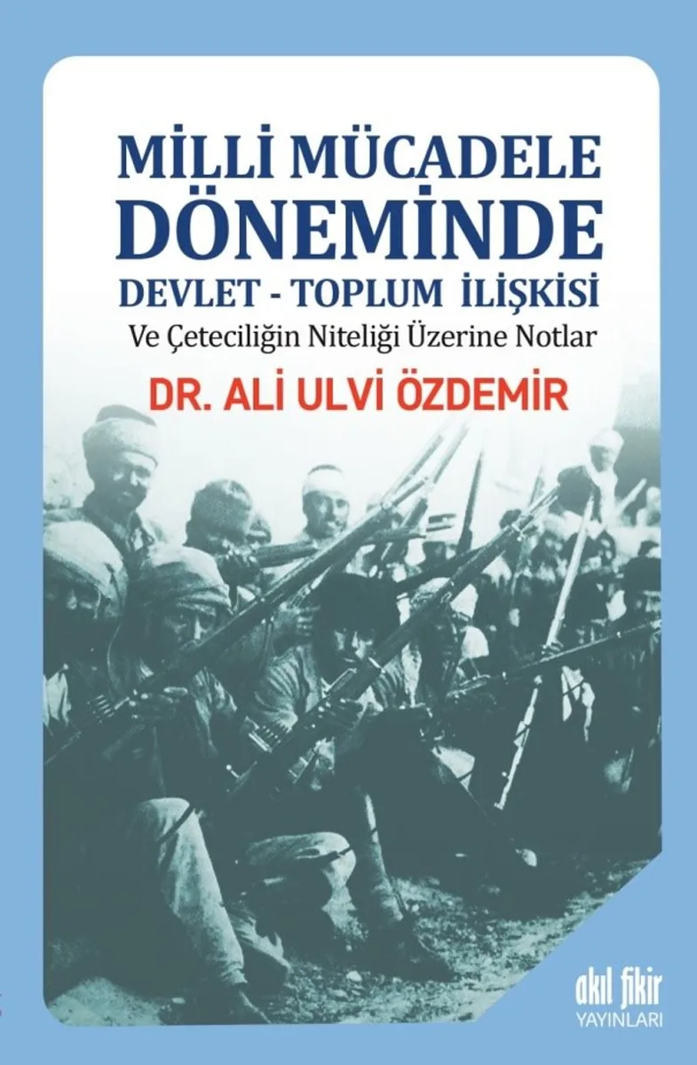 Milli Mücadele Döneminde Devlet-Toplum İlişkisi ve Çeteciliğin Niteliği üzerine Notlar