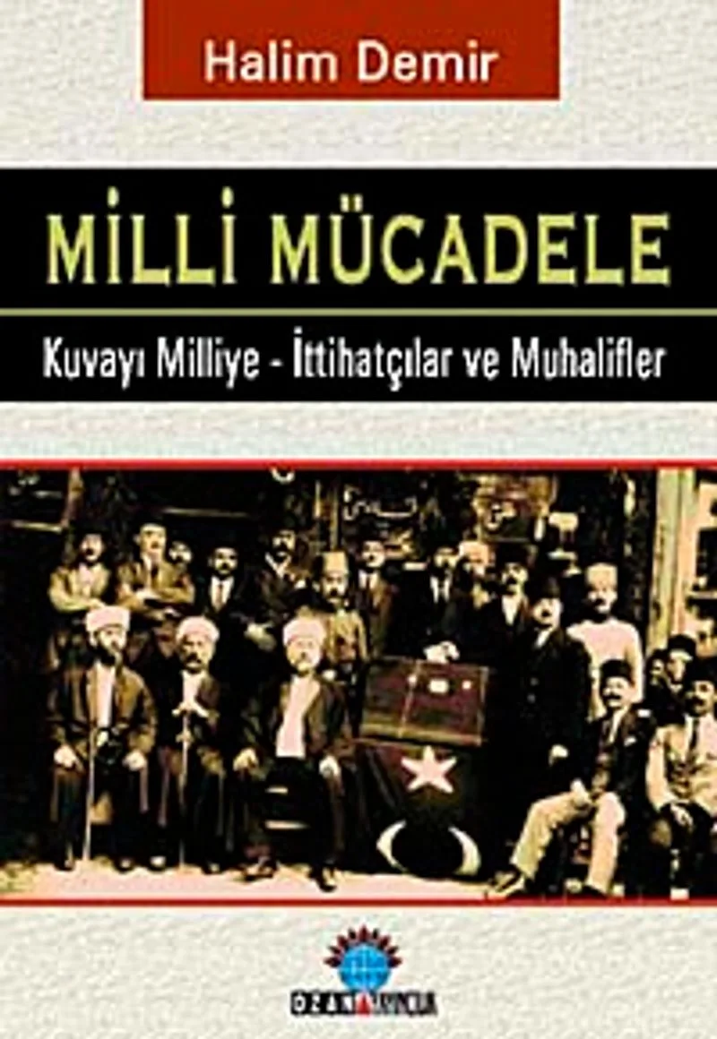 Milli Mücadele Kuvay-ı Milliye - İttihatçılar ve Muhalifler