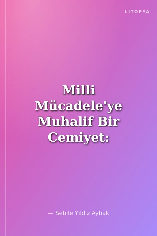 Milli Mücadele'ye Muhalif Bir Cemiyet: Tarikat-i Salahiye Cemiyeti ve Distolcular (1920 – 1925)