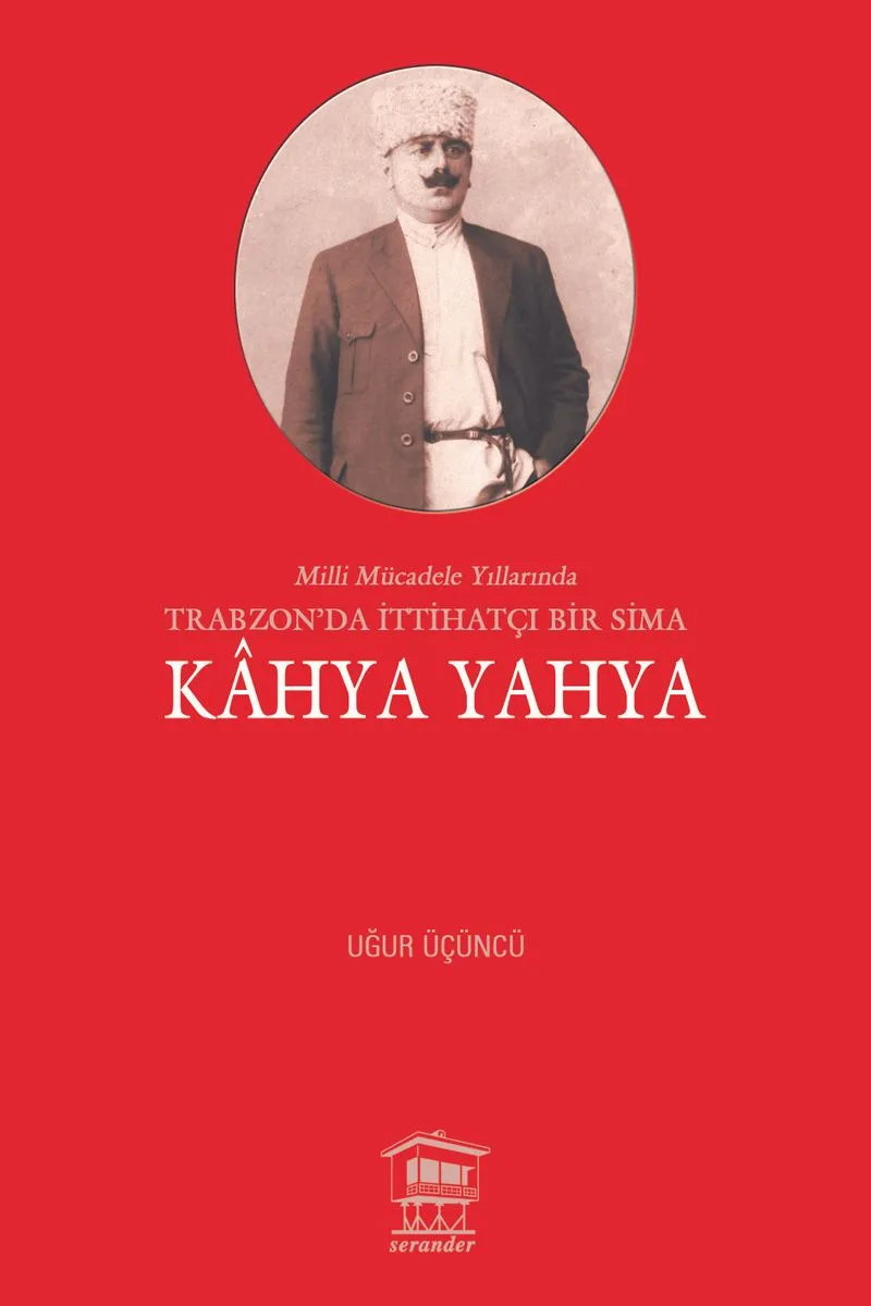 Milli Mücadele Yıllarında Trabzon'da İttihatçı Bir Sima Kahya Yahya