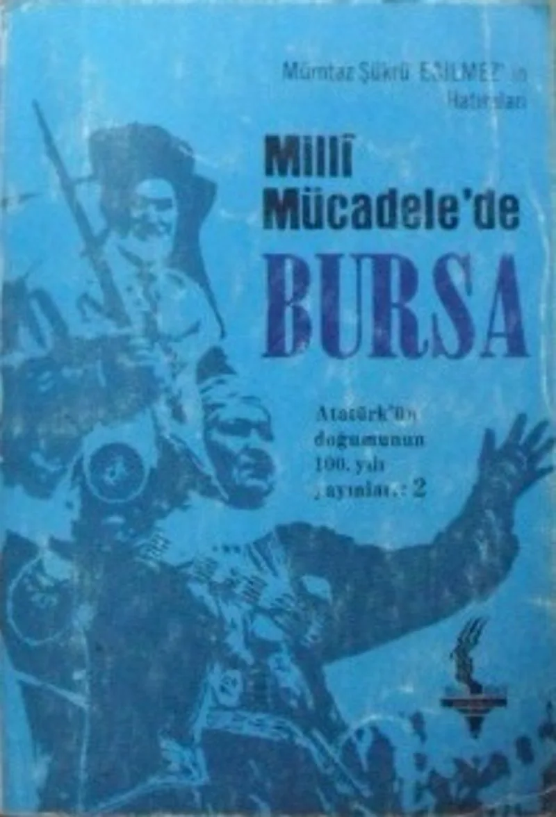 Milli Mücadelede Bursa - Mümtaz Şükrü Eğilmez'in Hatıraları (12-G-53)