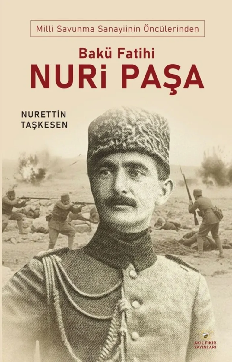 Milli Savunma Sanayinin Öncülerinden Bakü Fatihi Nuri Paşa