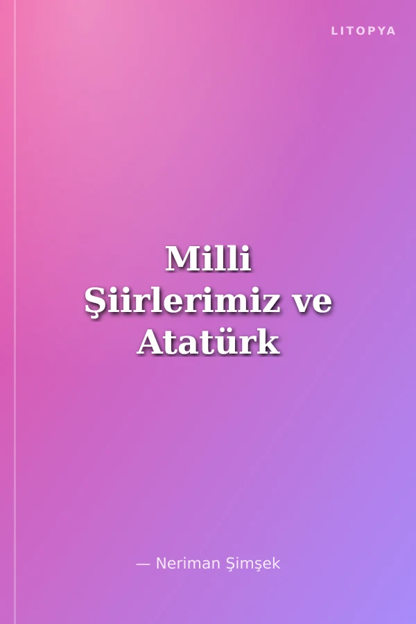 Milli Şiirlerimiz ve Atatürk
