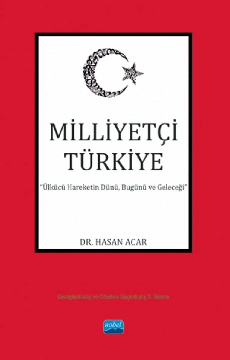 Milliyetçi Türkiye Ülkücü Hareketin Dünü, Bugünü ve Geleceği