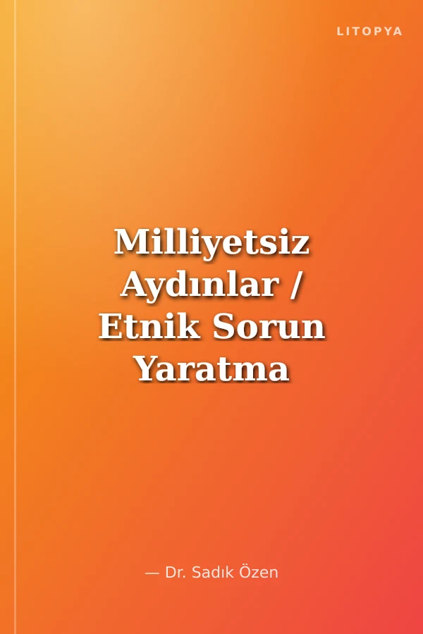 Milliyetsiz Aydınlar / Etnik Sorun Yaratma Çabaları Yapay Gündemler