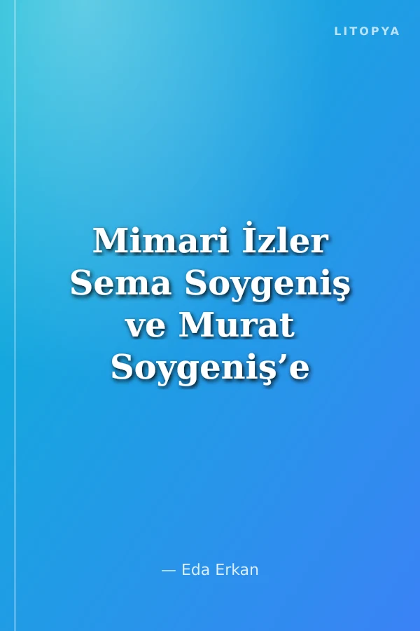 Mimari İzler Sema Soygeniş ve Murat Soygeniş’e Armağan