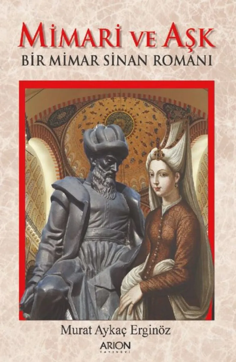 Mimari Ve Aşk Bir Mimar Sinan Romanı