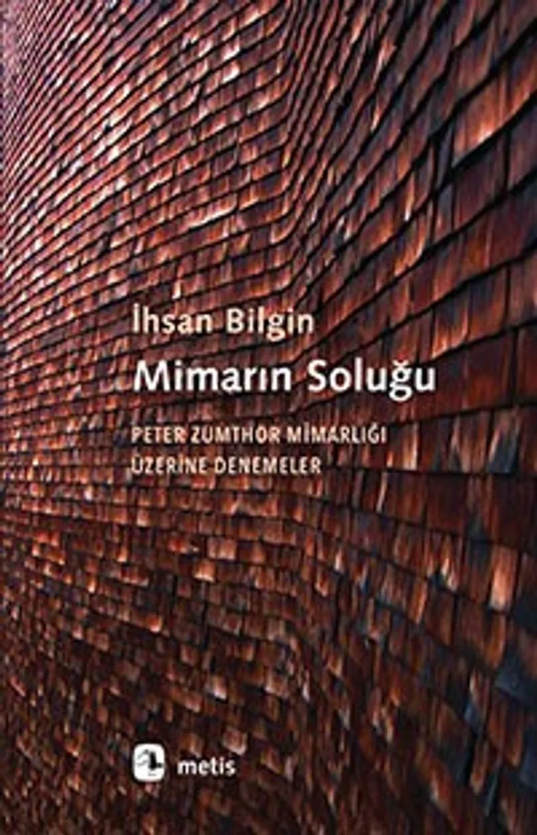 Mimarın Soluğu Peter Zumthor Mimarlığı Üzerine Denemeler