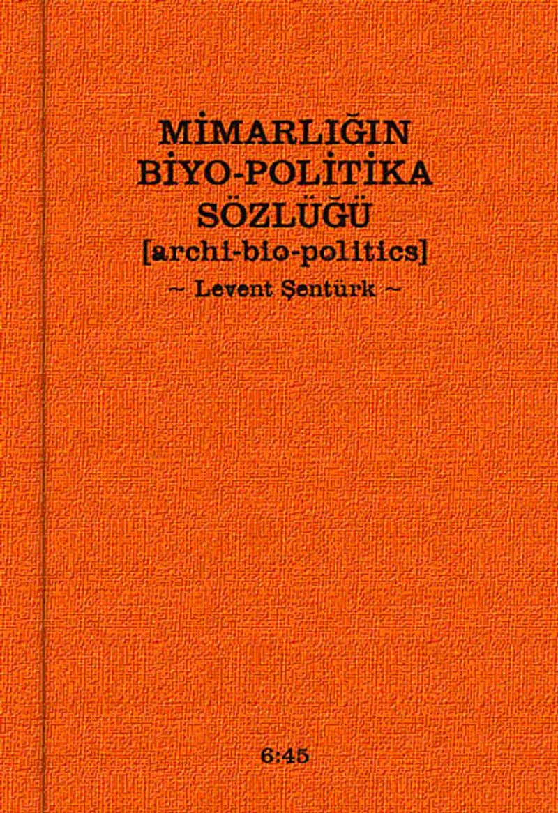 Mimarlığın Biyo-Politika Sözlüğü Archi Bio-Politics