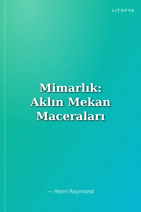 Mimarlık: Aklın Mekan Maceraları