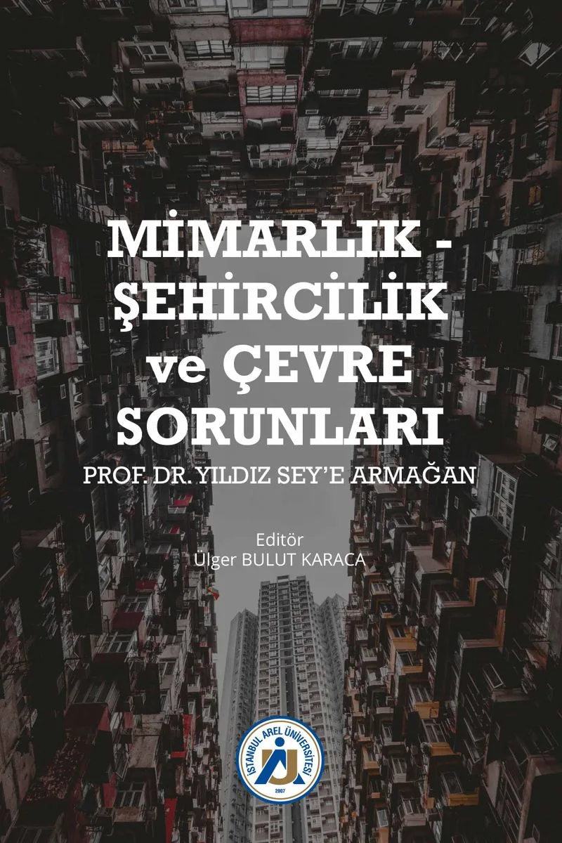 Mimarlık - Şehircilik ve Çevre Sorunları Prof. Dr. Yıldız Sey'e Armağan