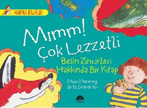 Mımm! Çok Lezzetli - Besin Zincirleri Hakkında Bir Kitap / Harika Bilgiler Serisi