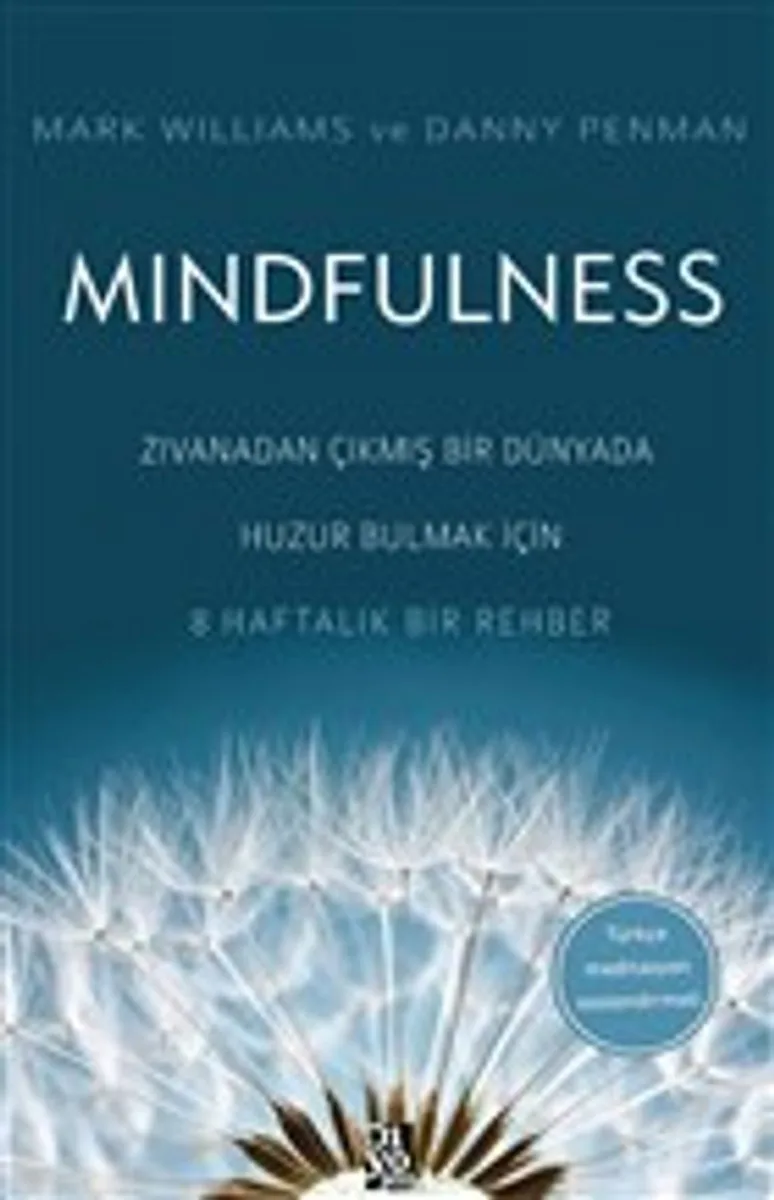 Mindfulness Zıvanadan Çıkmış Bir Dünyada Huzur Bulmak İçin 8 Haftalık Bir Rehber