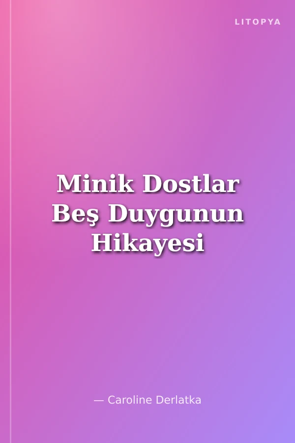 Minik Dostlar Beş Duygunun Hikayesi