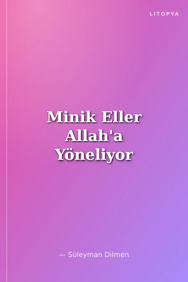 Minik Eller Allah'a Yöneliyor