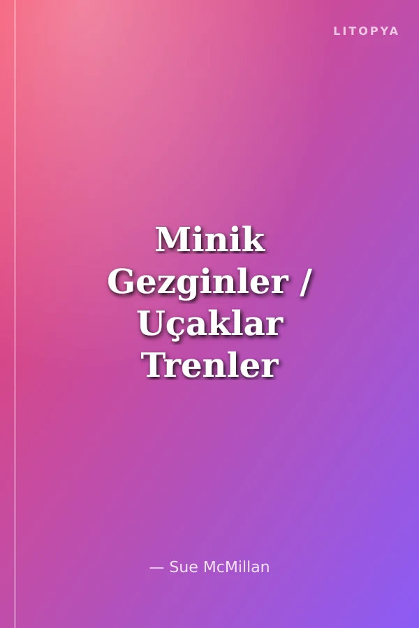 Minik Gezginler / Uçaklar Trenler ve Arabalar