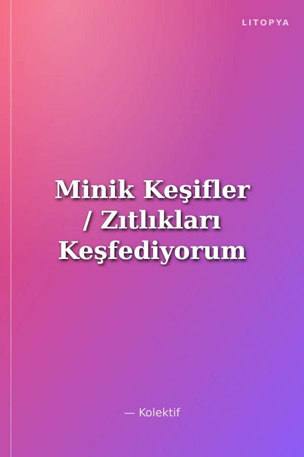 Minik Keşifler / Zıtlıkları Keşfediyorum