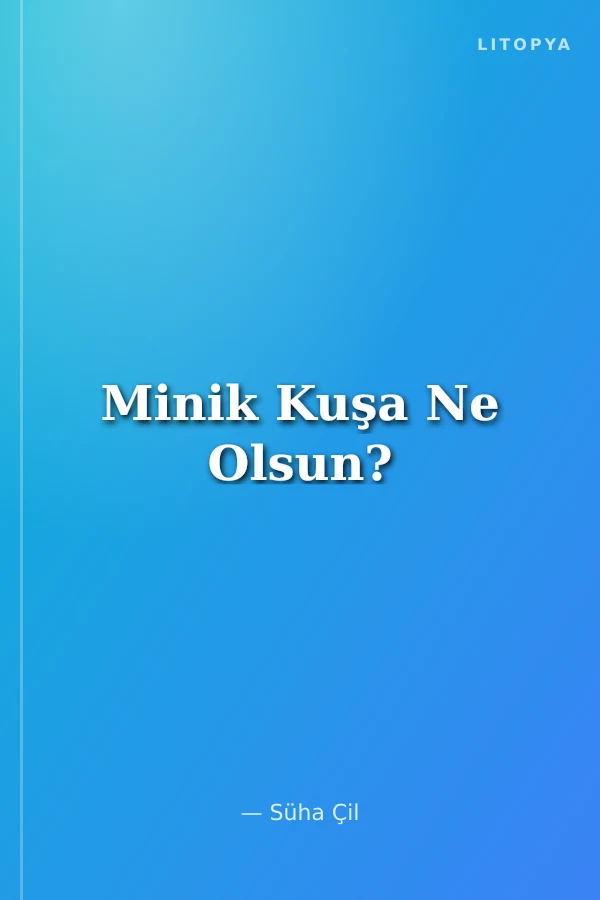 Minik Kuşa Ne Olsun?