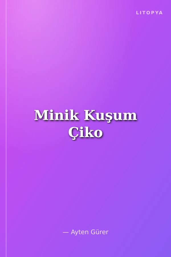 Minik Kuşum Çiko