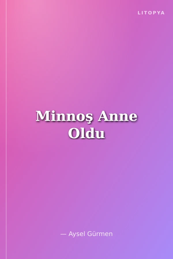 Minnoş Anne Oldu